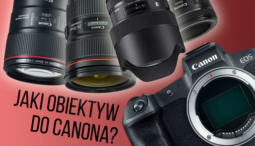 Najlepsze obiektywy do Canon EOS 1100D, które poprawią Twoje zdjęcia