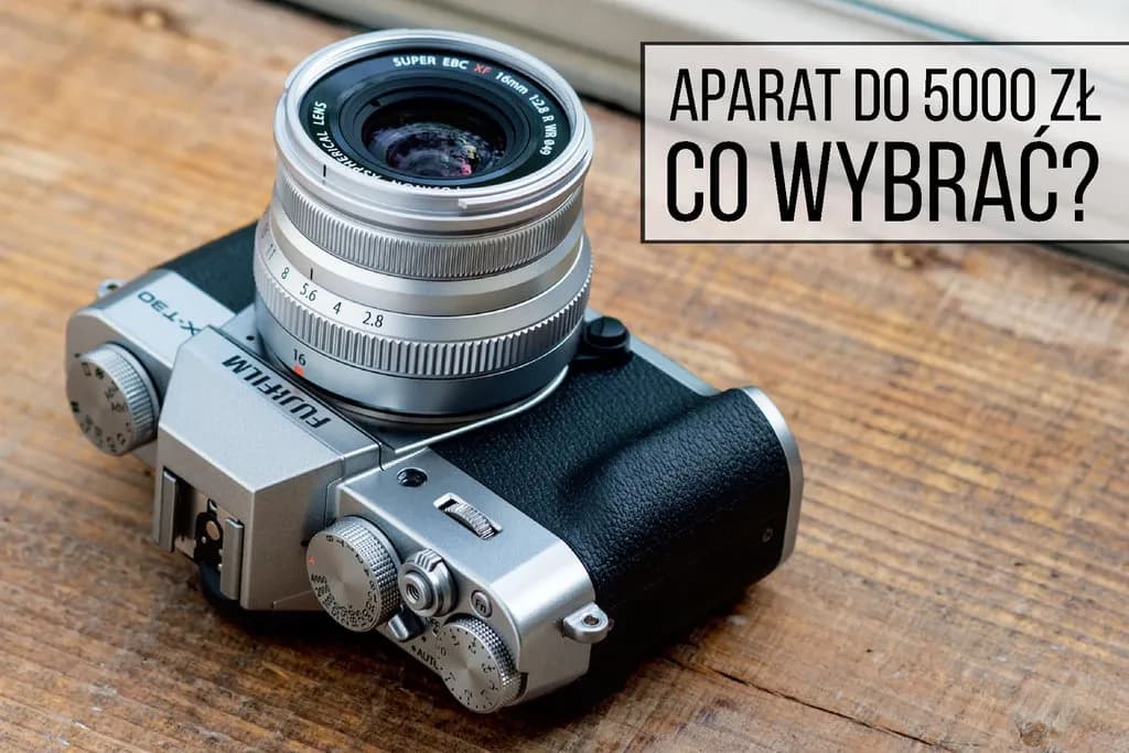 Jaki aparat do 5000 zł wybrać? Oto najlepsze modele na rynku