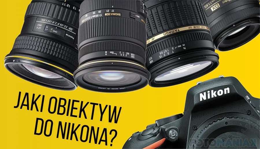 Najlepsze obiektywy do nikona d3200, które poprawią Twoje zdjęcia